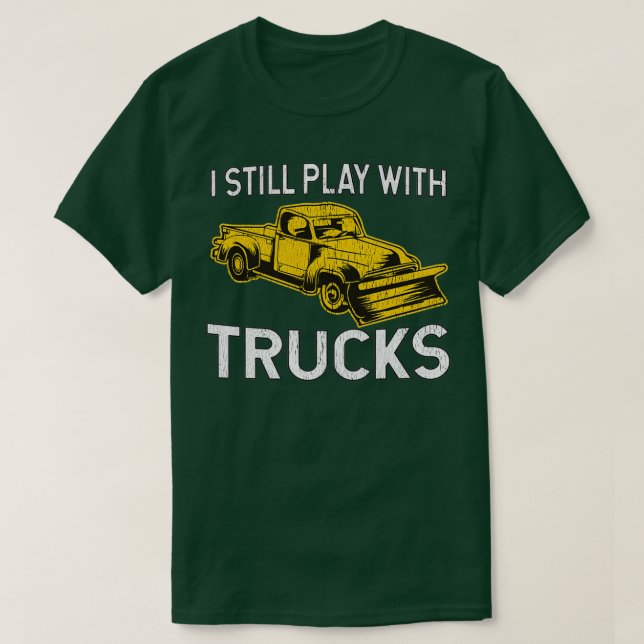 I Still Play With Trucks Snow Plow T-Shirt (Design vorne)