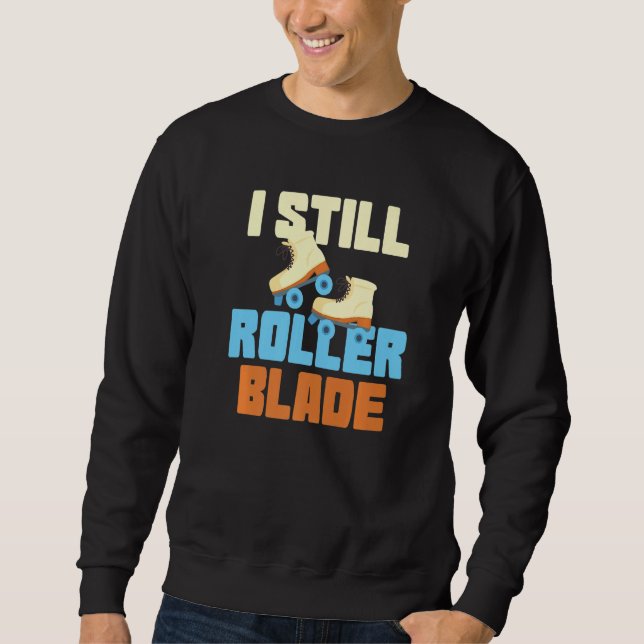 I Still Roller Blade Skates Roller Skating inline  Sweatshirt (Vorderseite)