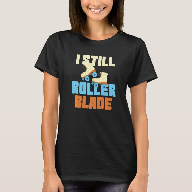 I Still Roller Blade Skates Roller Skating inline  T-Shirt (Vorderseite)