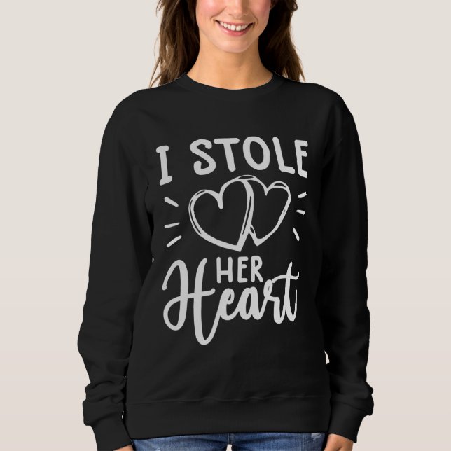 i stole her hear  engagement  for couples sweatshirt (Vorderseite)