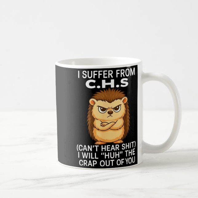 I Suffer From Chs Can't Hear I Will Huh The Crap O Kaffeetasse (Rechts)