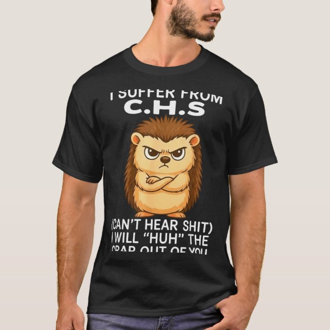 I Suffer From Chs Can't Hear I Will Huh The Crap O T-Shirt (Vorderseite)