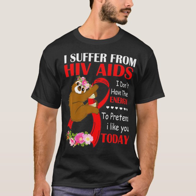 I Suffer From HIV AIDS I Dont Have Energy To Prete T-Shirt (Vorderseite)