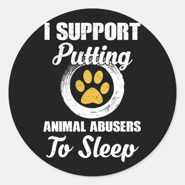 I Support Putting Animal Abuse To Sleep Runder Aufkleber (Vorderseite)
