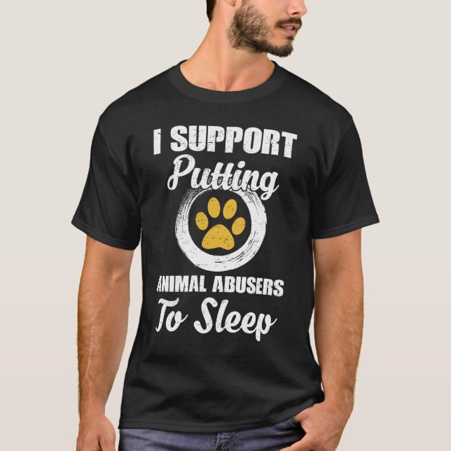 I Support Putting Animal Abuse To Sleep T-Shirt (Vorderseite)