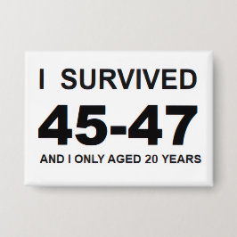 I Survived 45-47 Button