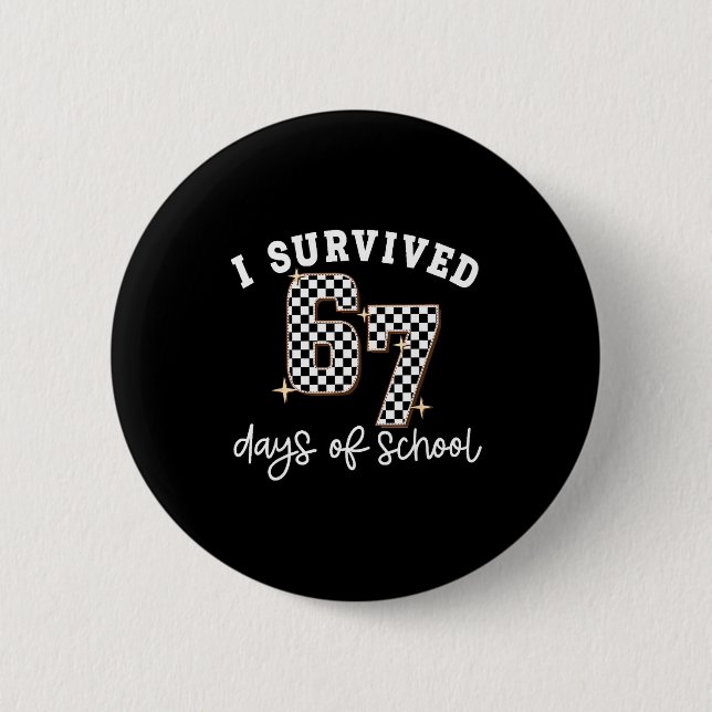 I Survived 67 Days Of School Funny 67 Teachers Stu Button (Vorderseite)