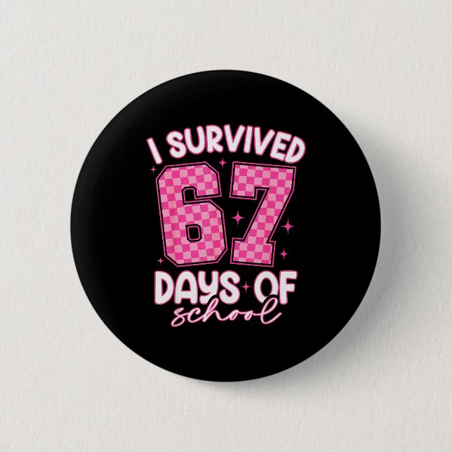 I Survived 67 Days Of School Funny 67 Teachers Stu Button (Vorderseite)