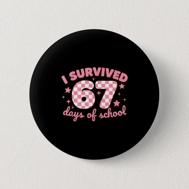 I Survived 67 Days Of School Funny 67 Teachers Stu Button (Vorderseite)