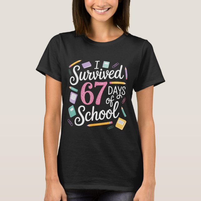 I Survived 67 Days Of School Funny 67 Teachers Stu T-Shirt (Vorderseite)
