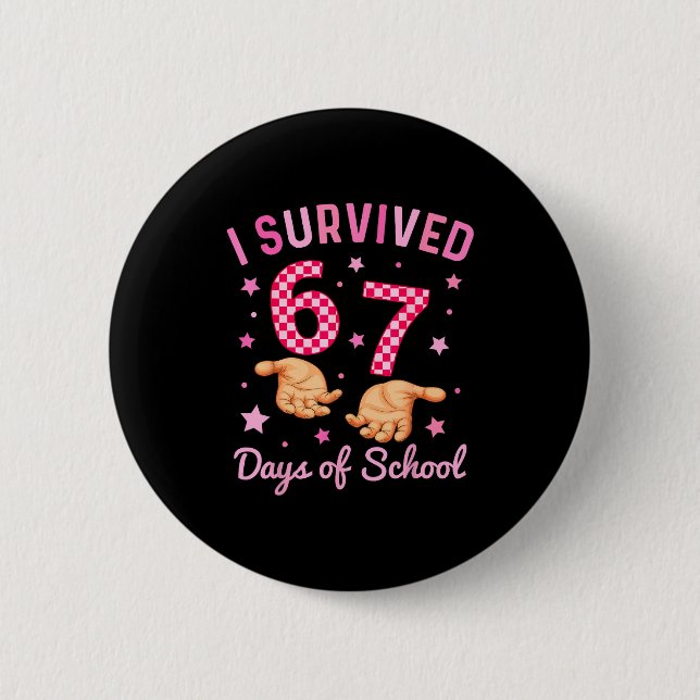 I Survived 67 Days Of School Funny 6 7 Meme Six Se Button (Vorderseite)