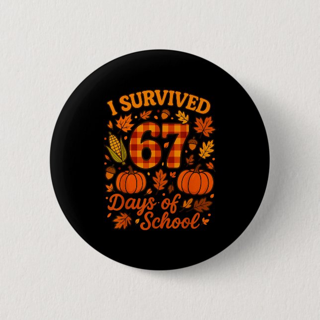 I Survived 67 Days Of School Funny 6 7 Teachers Th Button (Vorderseite)