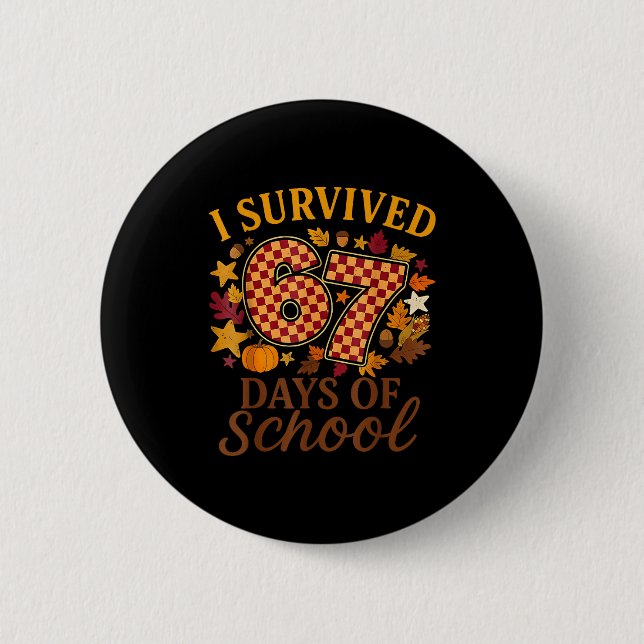 I Survived 67 Days Of School Funny 6 7 Teachers Th Button (Vorderseite)