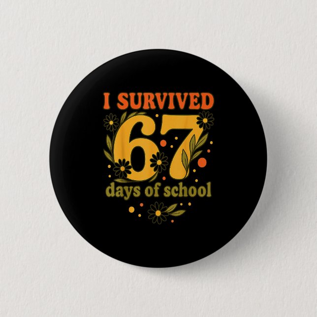 I Survived 67 Days Of School Funny 6 7 Teachers Th Button (Vorderseite)