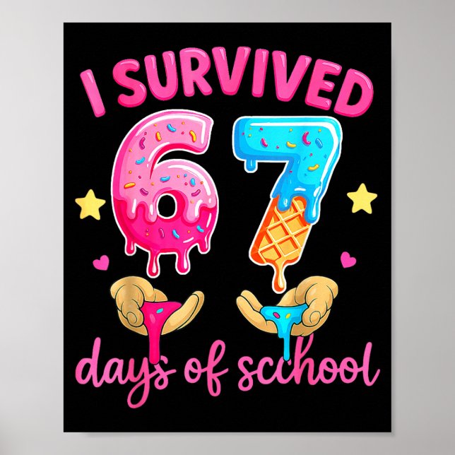 I Survived 67 Days Of School Ice Cream Six Seven M Poster (Vorne)