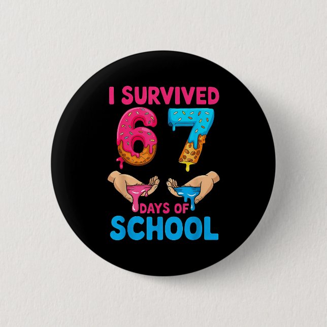 I Survived 67 Days Of School Teachers Students 6 7 Button (Vorderseite)