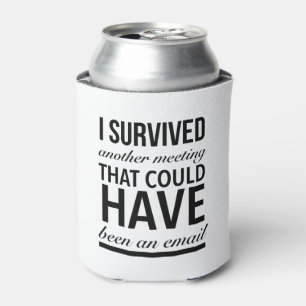 I survived another meeting that could have been an dosenkühler