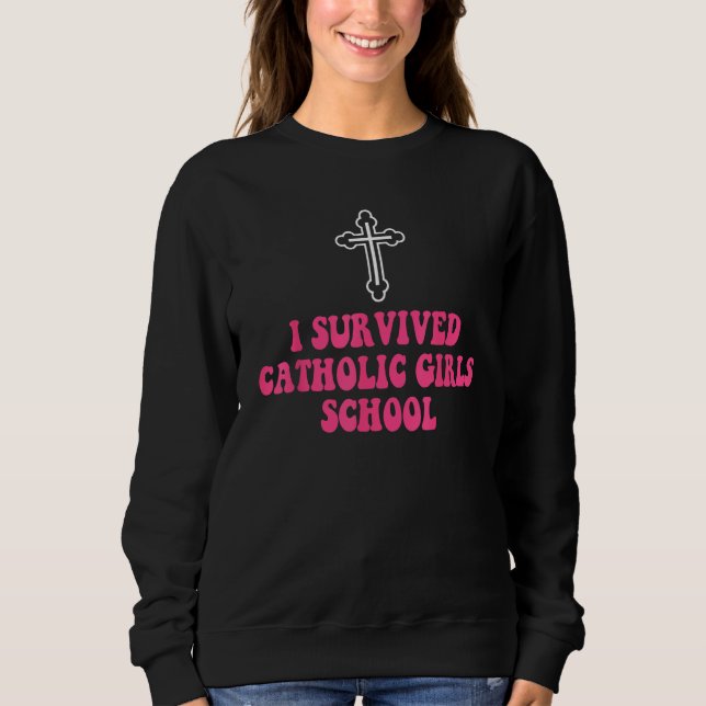 I Survived Catholic Girls School  Nun Distressed Sweatshirt (Vorderseite)