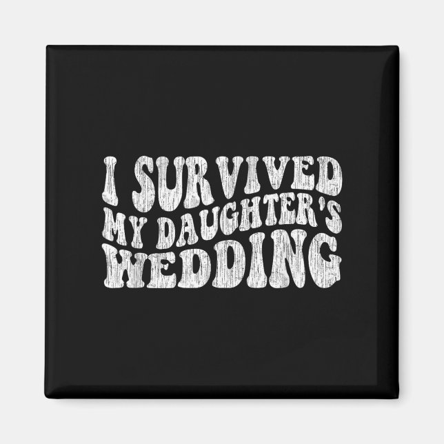 I Survived My Daughter's Wedding Funny Quote  Magnet (Vorne)