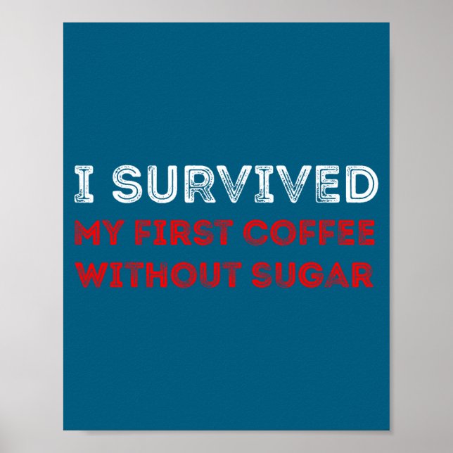 I Survived My First Coffee Without Sugar Funny Quo Poster (Vorne)