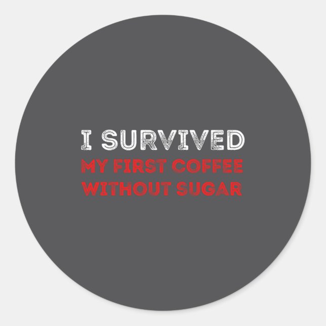 I Survived My First Coffee Without Sugar Funny Quo Runder Aufkleber (Vorderseite)