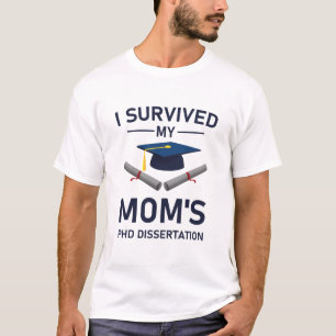 I survived my mom's PhD dissertation - Graduate T-Shirt