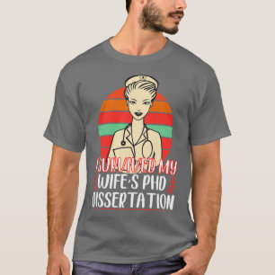 I Survived My Wifex27s PhD Dissertation Funny PhD T-Shirt