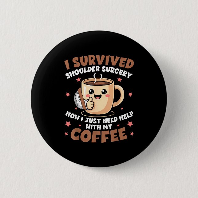 I Survived Shoulder Surgery Funny Coffee Lover Men Button (Vorderseite)