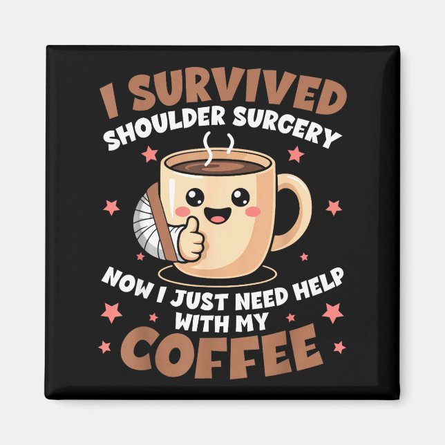 I Survived Shoulder Surgery Funny Coffee Lover Men Magnet (Vorne)