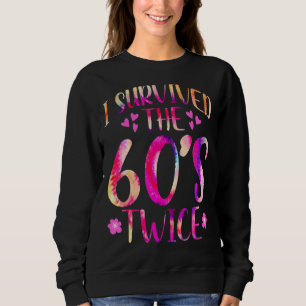 I Survived The 60s Twice Sixties 70th 70s Year Old Sweatshirt