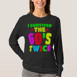 I Survived The 60s Twice Sixties 70th 70s Year Old T-Shirt