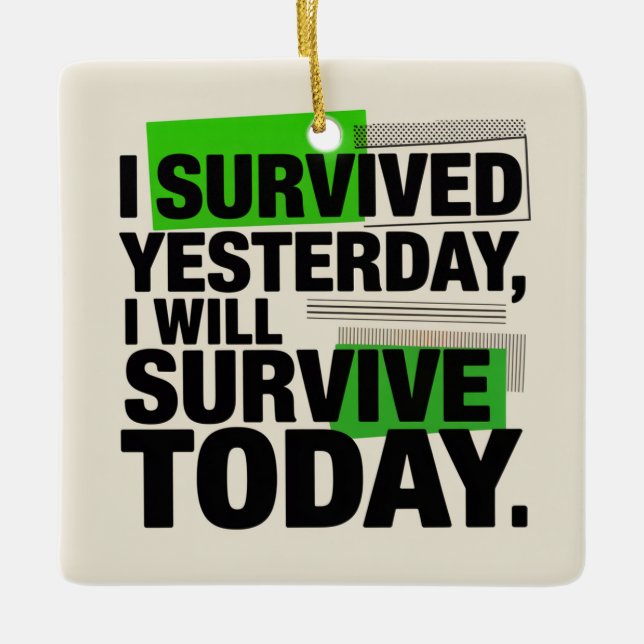 I Survived Yesterday, I Will Survive Today Keramikornament (Vorderseite)