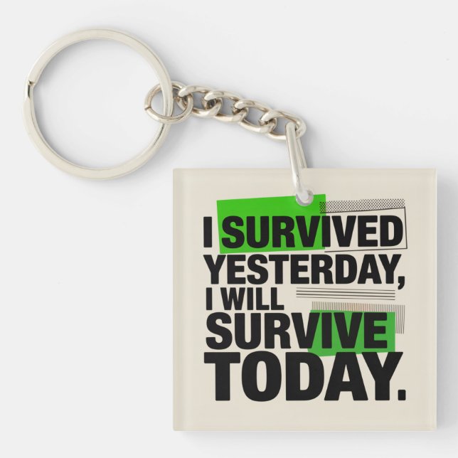 I Survived Yesterday, I Will Survive Today Schlüsselanhänger (Vorderseite)