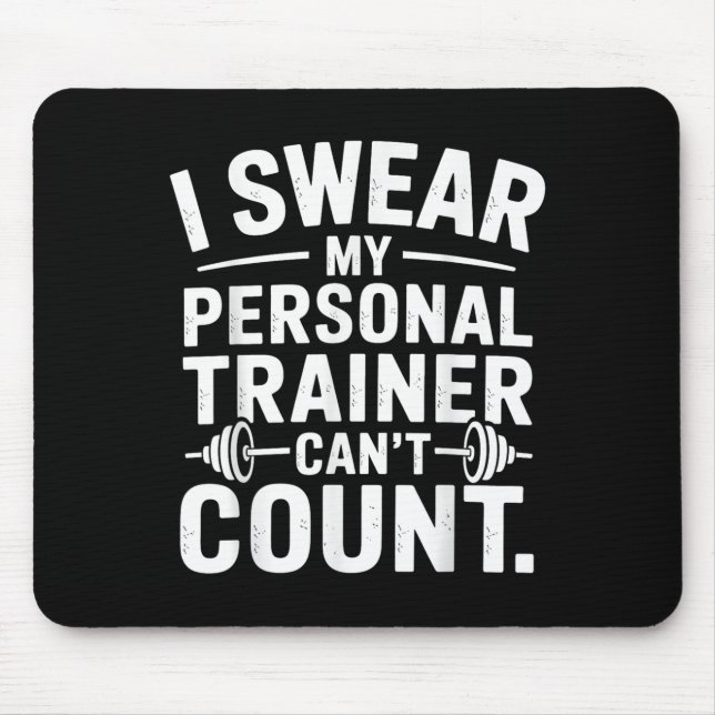 I Swear My Trainer Can’t Count Funny Gym Sarcasm  Mousepad (Vorne)