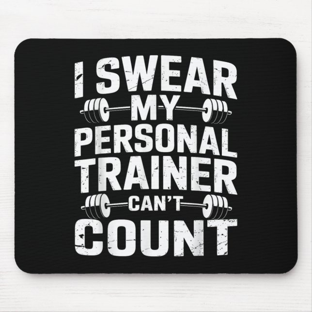 I Swear My Trainer Can’t Count Funny Gym Sarcasm  Mousepad (Vorne)