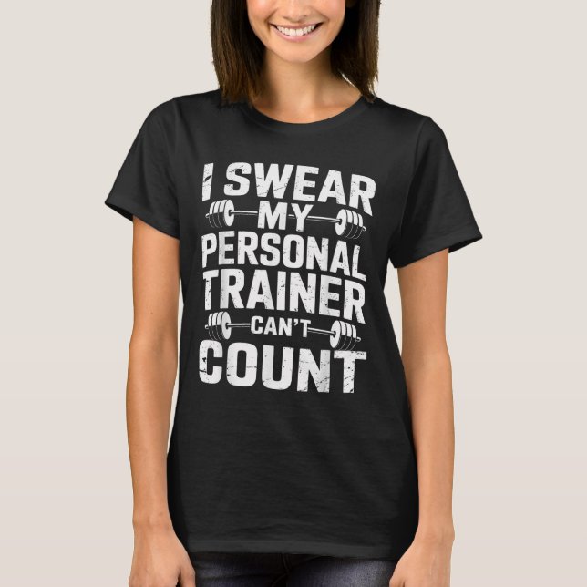 I Swear My Trainer Can’t Count Funny Gym Sarcasm  T-Shirt (Vorderseite)
