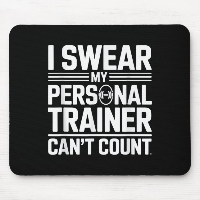 I Swear My Trainer Can’t Count Funny Lifting Quote Mousepad (Vorne)