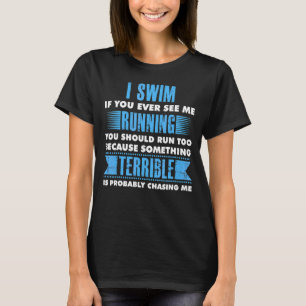 I SWIM If You Ever See Me Swimmer Swimming Coach T-Shirt