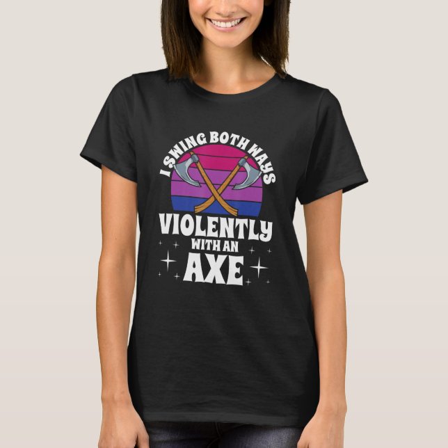 I Swing Both Ways Violently With An Axe Bisexual L T-Shirt (Vorderseite)