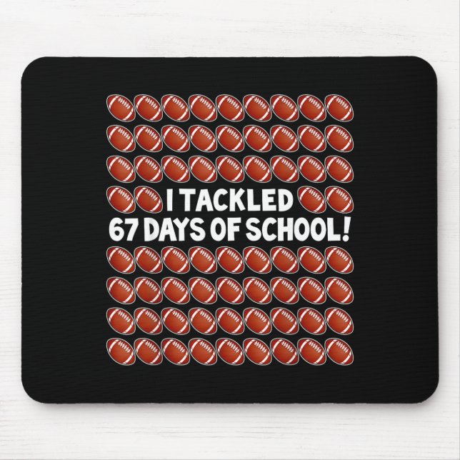 I Tackled 67 Days Of School Football 67 Boys Girls Mousepad (Vorne)