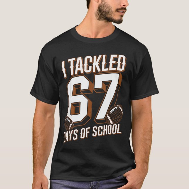 I Tackled 67 Days Of School Funny Six Seven Meme F T-Shirt (Vorderseite)