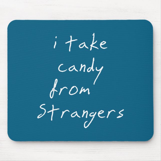 I Take Candy From Strangers Funny Humor Quote  Mousepad (Vorne)