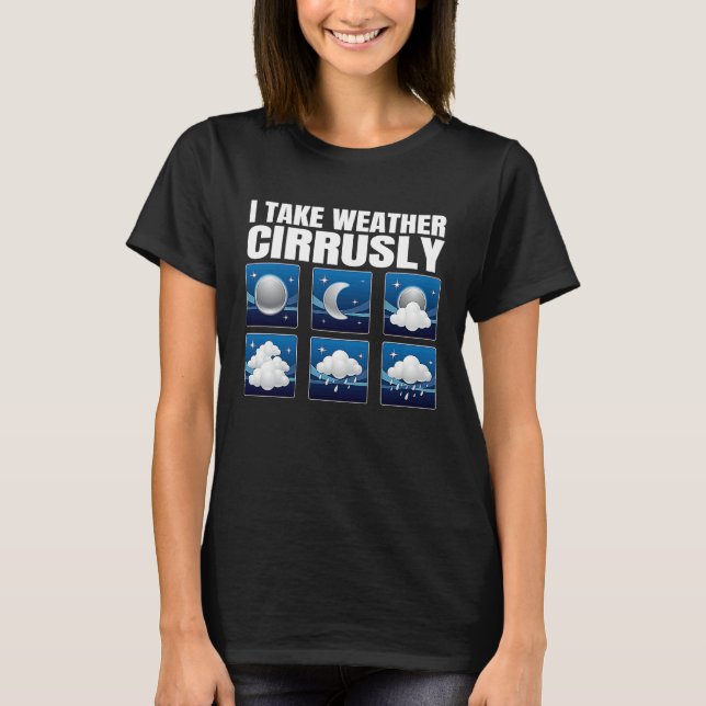 I Take Weather Cirrusly Weather Climate Meteorolog T-Shirt (Vorderseite)