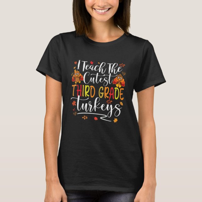 I Teach Cutest Third Grade Turkeys 3rd Teacher Tha T-Shirt (Vorderseite)