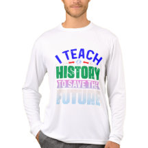 I Teach History To Save The Future Sweatshir