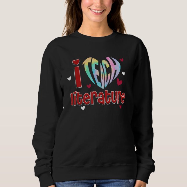 I Teach Literature I Love Teaching Back To School Sweatshirt (Vorderseite)