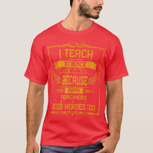 I Teach Science Because Humor Graphic T-Shirt