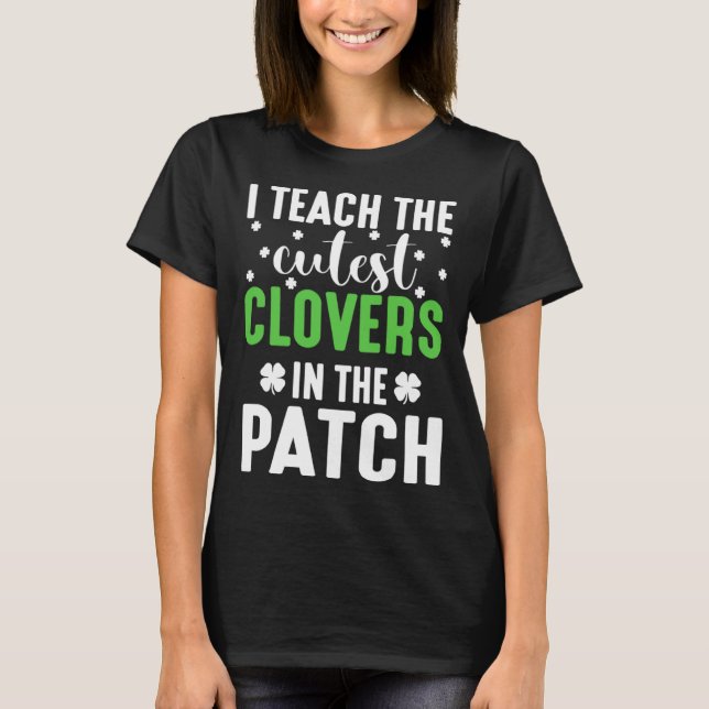 I Teach the Cutes Cloves In the Patch St Patricks  T-Shirt (Vorderseite)