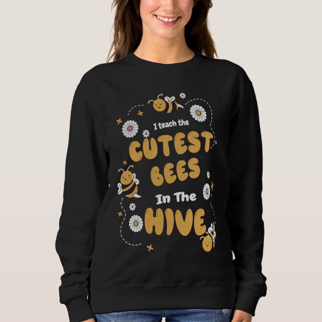 I Teach The Cutest Bees In The Beehive  Bee Teache Sweatshirt (Vorderseite)