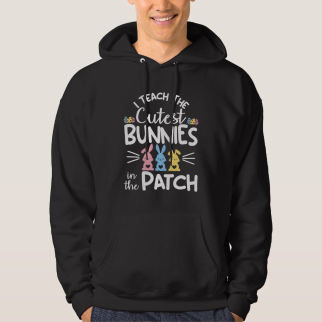 I Teach The Cutest Bunnies In The Patch  Easter Te Hoodie (Vorderseite)